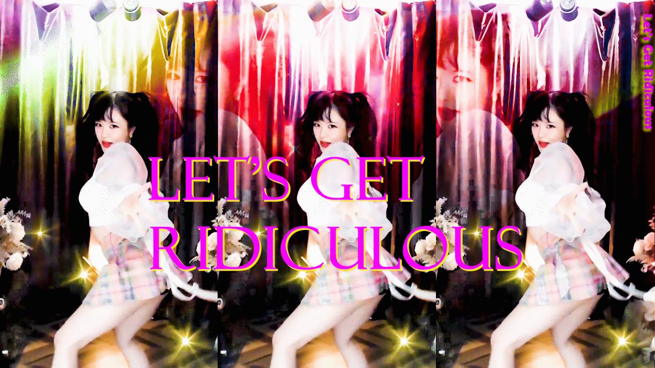 고두림* - Let's Get Ridiculous -여캠 섹시댄스 핫댄스